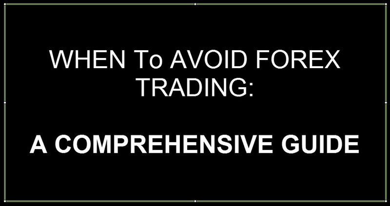 image of a text, explaining when to avoid forex trading